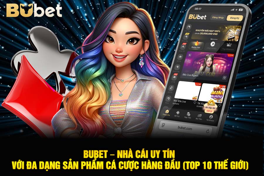 Bubet – Nhà Cái Uy Tín Với Đa Dạng Sản Phẩm Cá Cược Hàng Đầu (Top 10 Thế Giới)